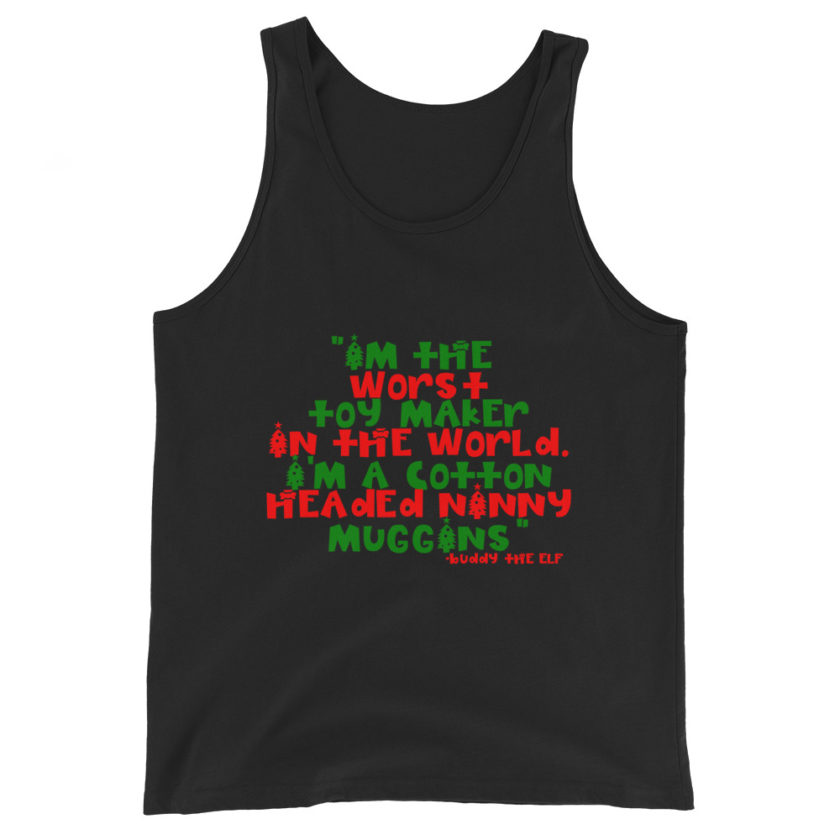 I'm the worst toy maker in the world. I'm a cotton headed ninny muggins -Buddy the Elf, Elf Unisex Tank Top - Image 2
