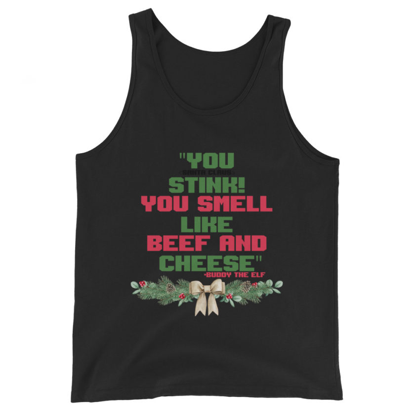 You  Stink! You smell like beef and cheese -Buddy the Elf, Elf Unisex Tank Top - Image 2