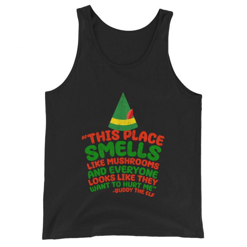 This place smells like mushrooms and everyone looks like they want to hurt me.	Buddy the Elf	elf Unisex Tank Top - Image 2