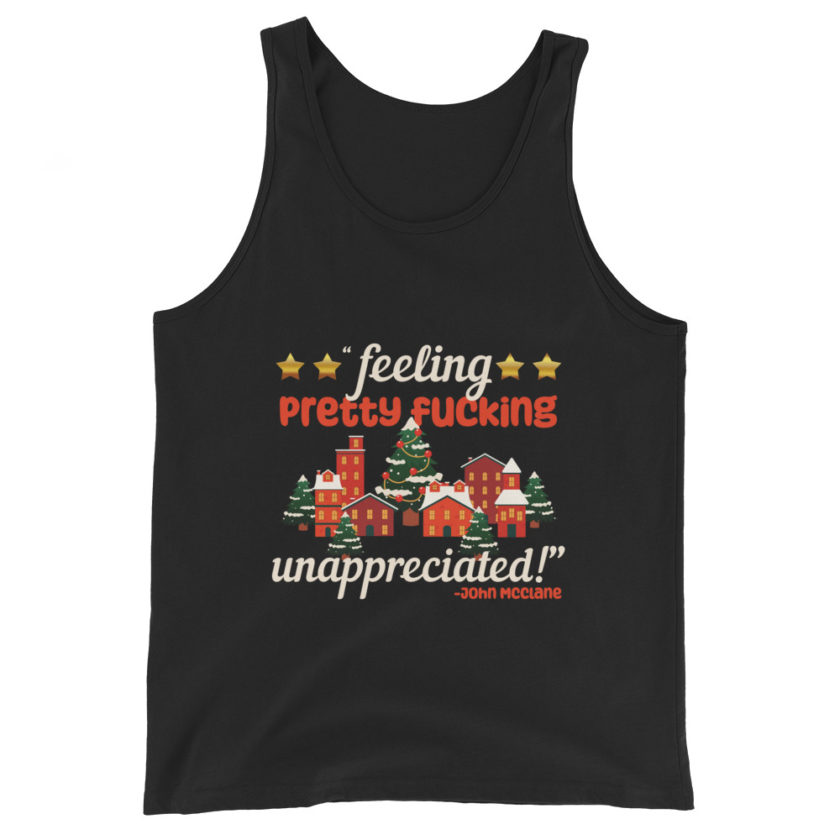 Feeling pretty fucking unappreciated! -John Mcclane, Die Hard Unisex Tank Top