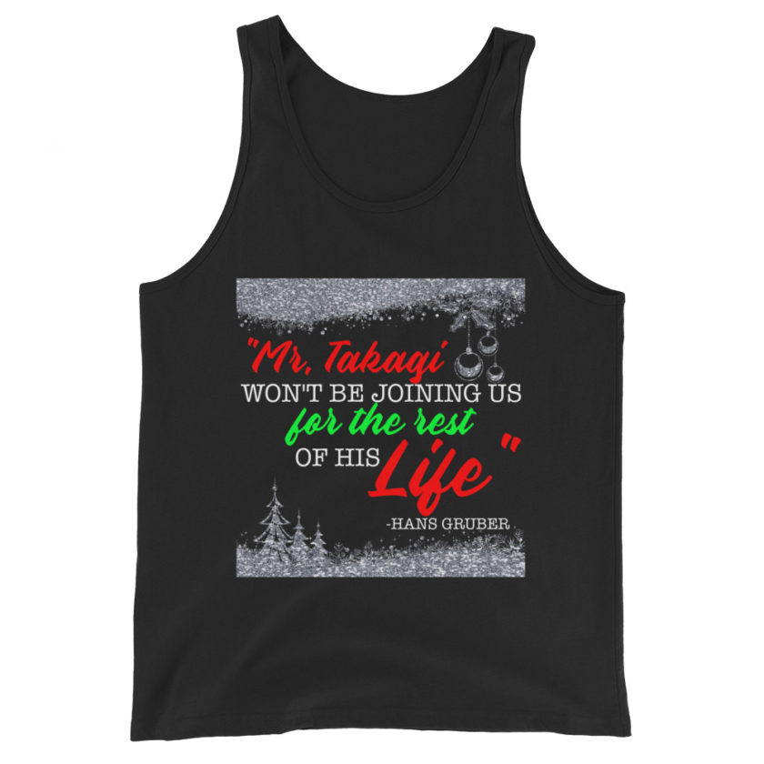 "Mr. Takagi Won't Be Joining Us For The Rest Of His Life." -Hans Gruber, Die Hard Unisex Tank Top - Image 2