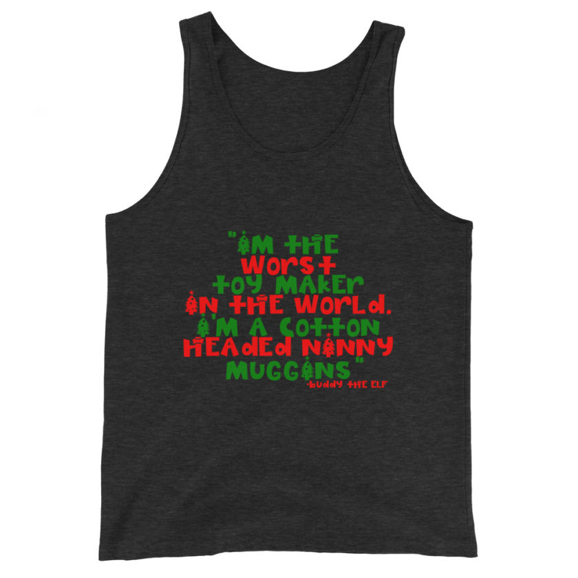 I'm the worst toy maker in the world. I'm a cotton headed ninny muggins -Buddy the Elf, Elf Unisex Tank Top - Image 4