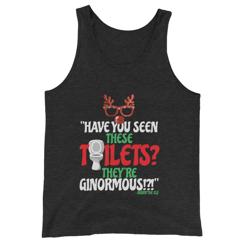 Have you seen these toilets? They're GINORMOUS!?! -Buddy the Elf, Elf Unisex Tank Top - Image 4