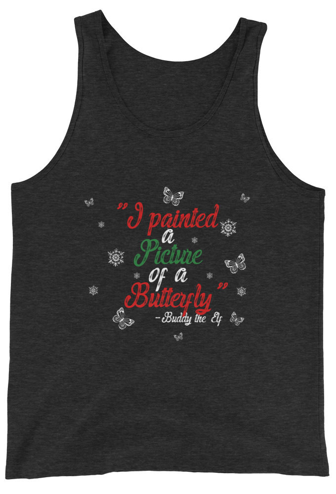I painted a picture of a Butterfly! -Buddy the Elf, Elf Unisex Tank Top