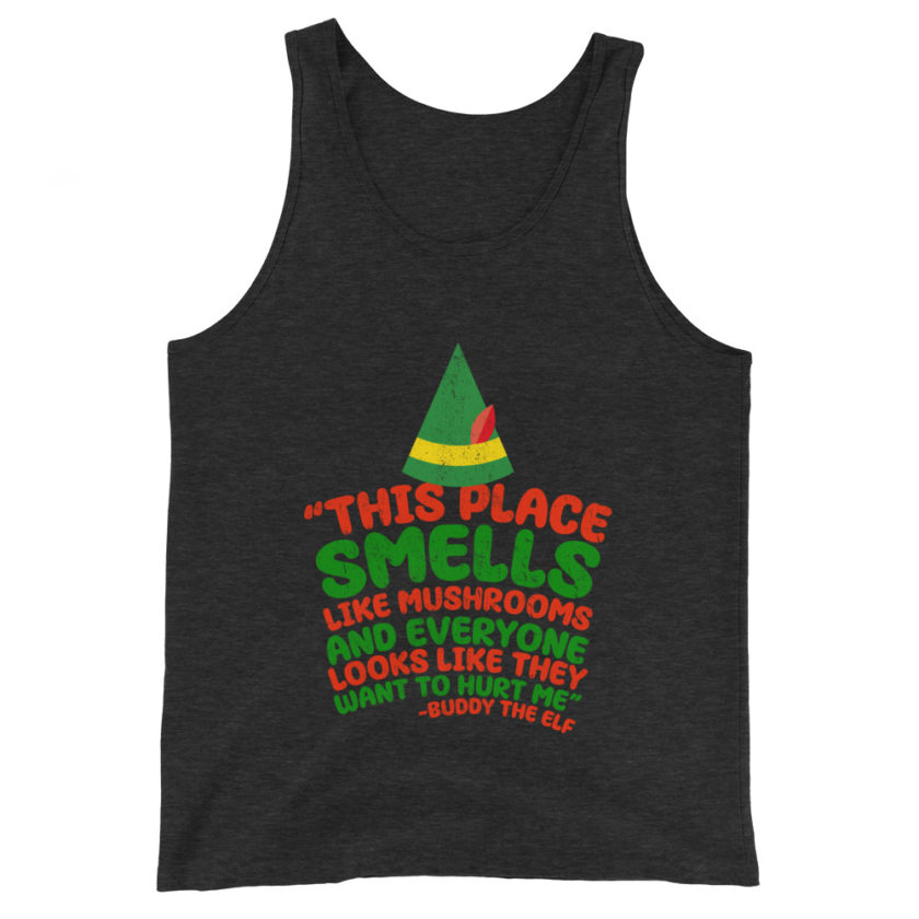 This place smells like mushrooms and everyone looks like they want to hurt me.	Buddy the Elf	elf Unisex Tank Top - Image 4