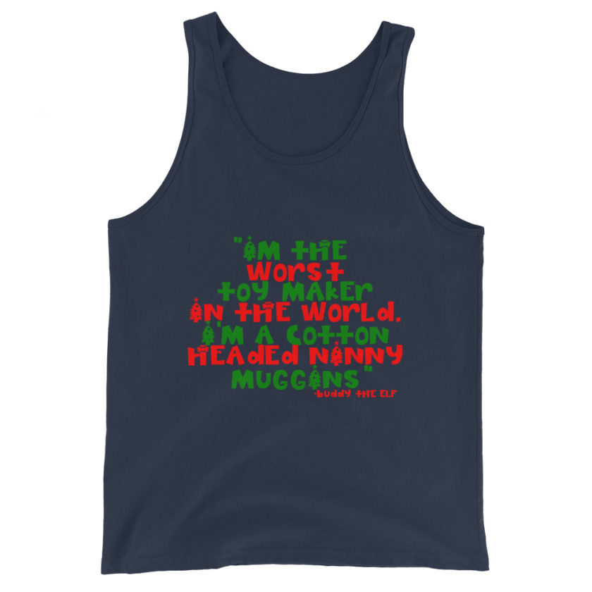 I'm the worst toy maker in the world. I'm a cotton headed ninny muggins -Buddy the Elf, Elf Unisex Tank Top - Image 3