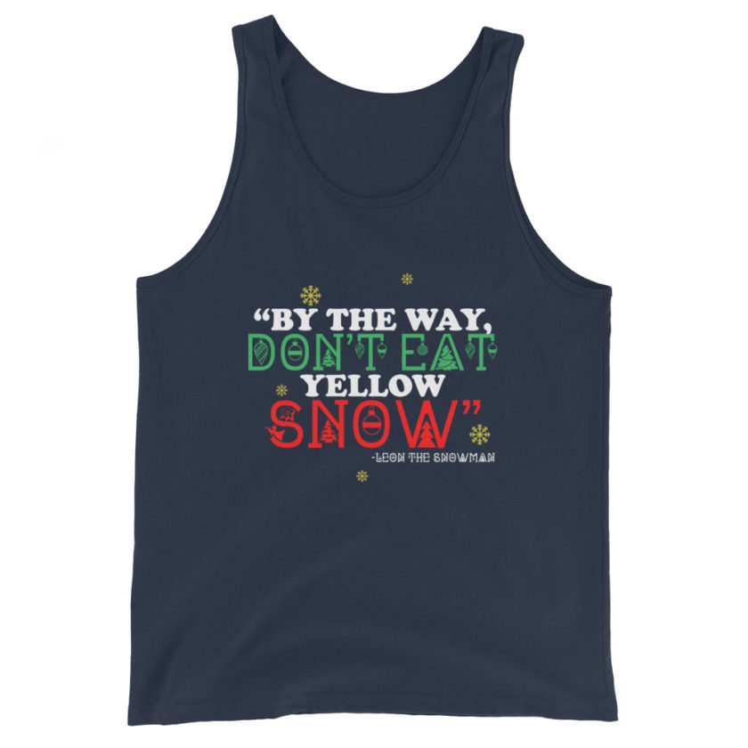 By the way, don't eat yellow snow. -Leon the Snowman, Elf Unisex Tank Top - Image 3