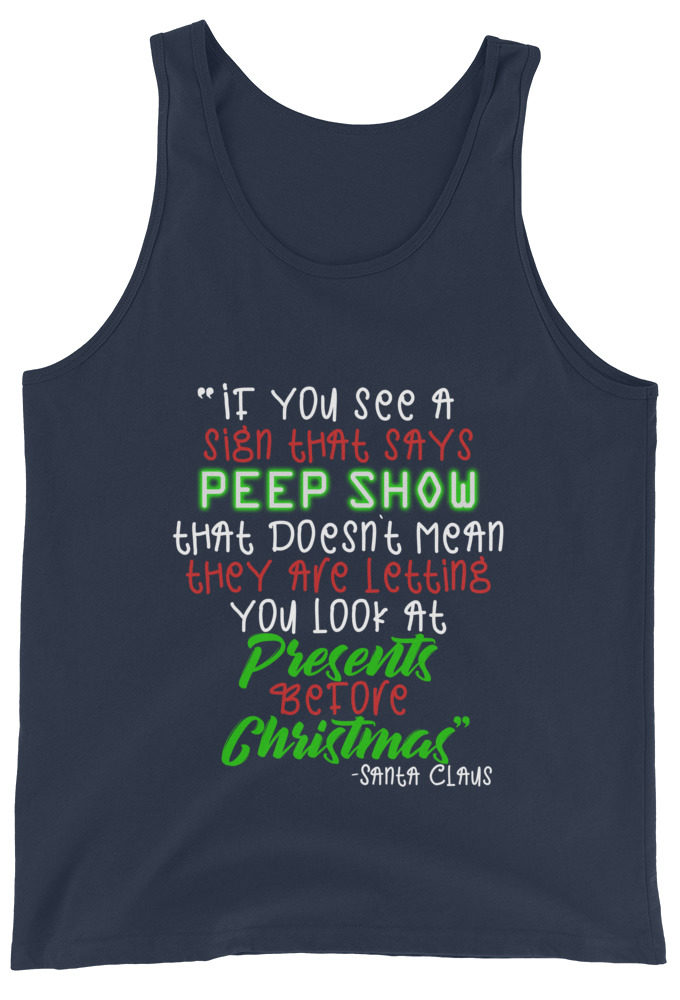 If you see a sign that says "Peep Show", that doesn't meant they are letting you look at presents before Christmas - Santa Claus, Elf Unisex Tank Top
