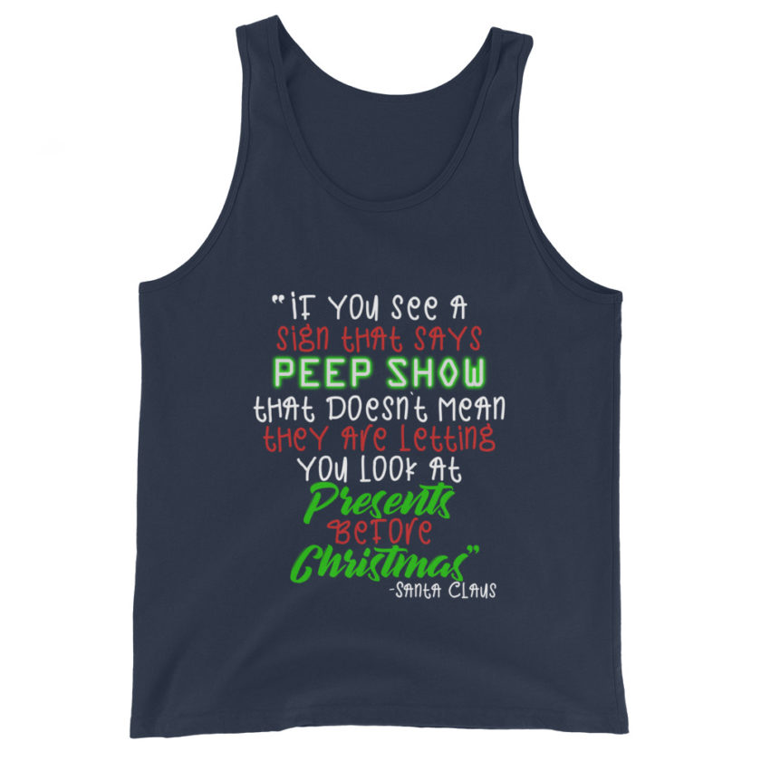 If you see a sign that says "Peep Show", that doesn't meant they are letting you look at presents before Christmas - Santa Claus, Elf Unisex Tank Top