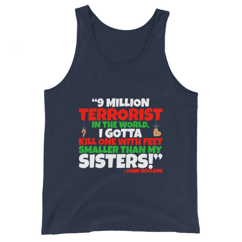 9 million terrorist in the world, I gotta kill one with feet smaller than my sisters! -John McClane, Die Hard Unisex Tank Top