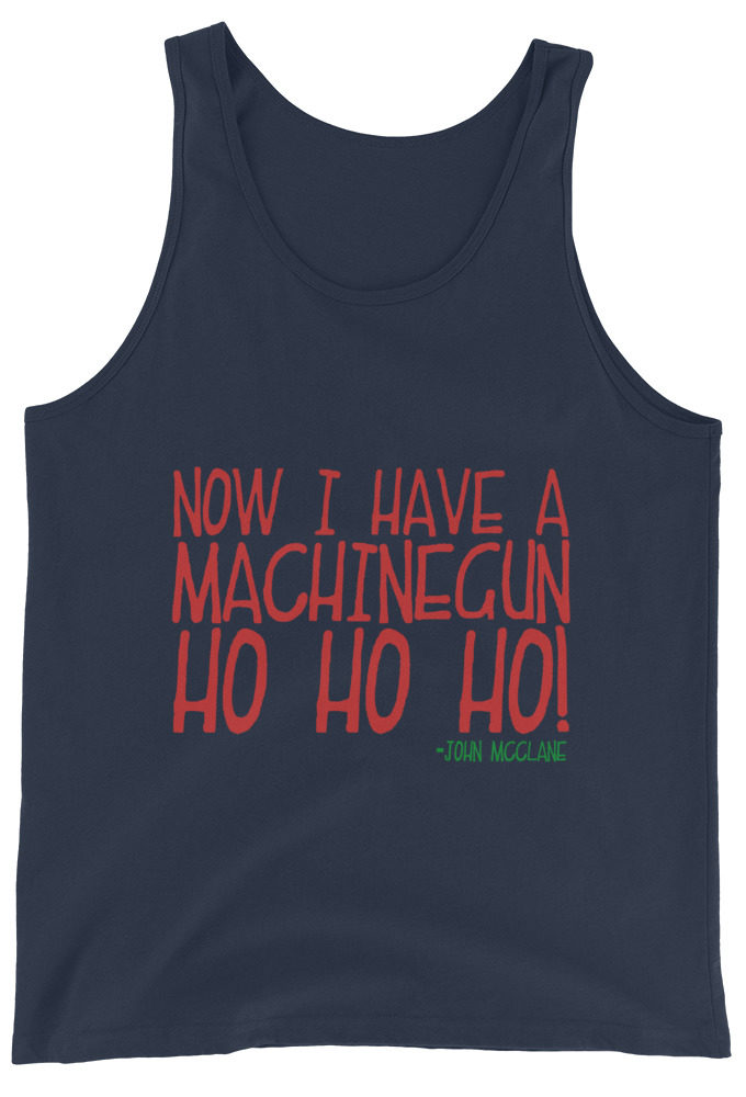 Now I have a machinegun. Ho Ho Ho! -John Mcclane, Die Hard Unisex Tank Top