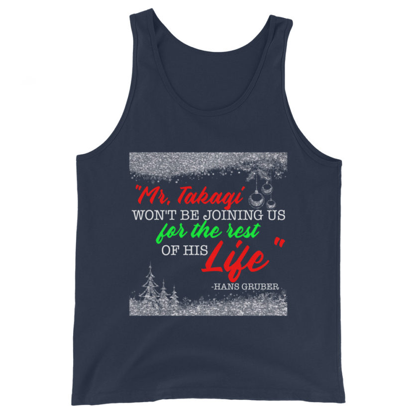 "Mr. Takagi Won't Be Joining Us For The Rest Of His Life." -Hans Gruber, Die Hard Unisex Tank Top - Image 3
