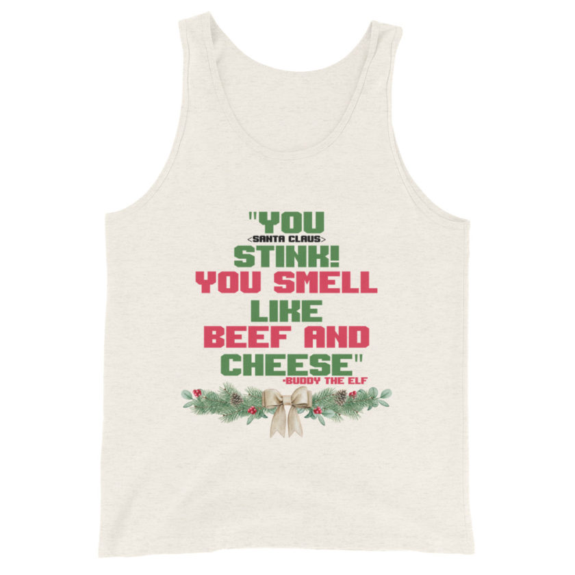 You  Stink! You smell like beef and cheese -Buddy the Elf, Elf Unisex Tank Top