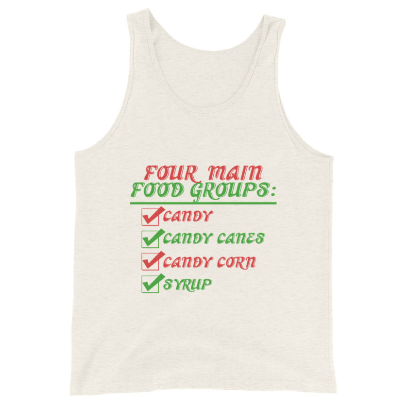 Four main food groups: candy, candy canes, candy corn, syrup -Elf Unisex Tank Top