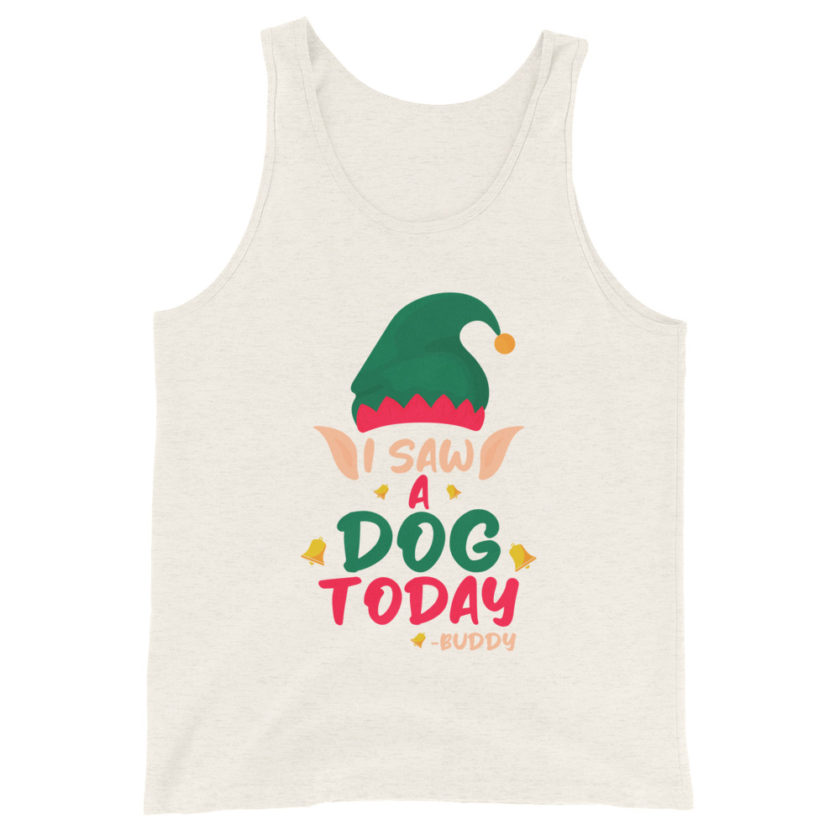 I saw a dog today! -Buddy the Elf, Elf Unisex Tank Top - Image 7