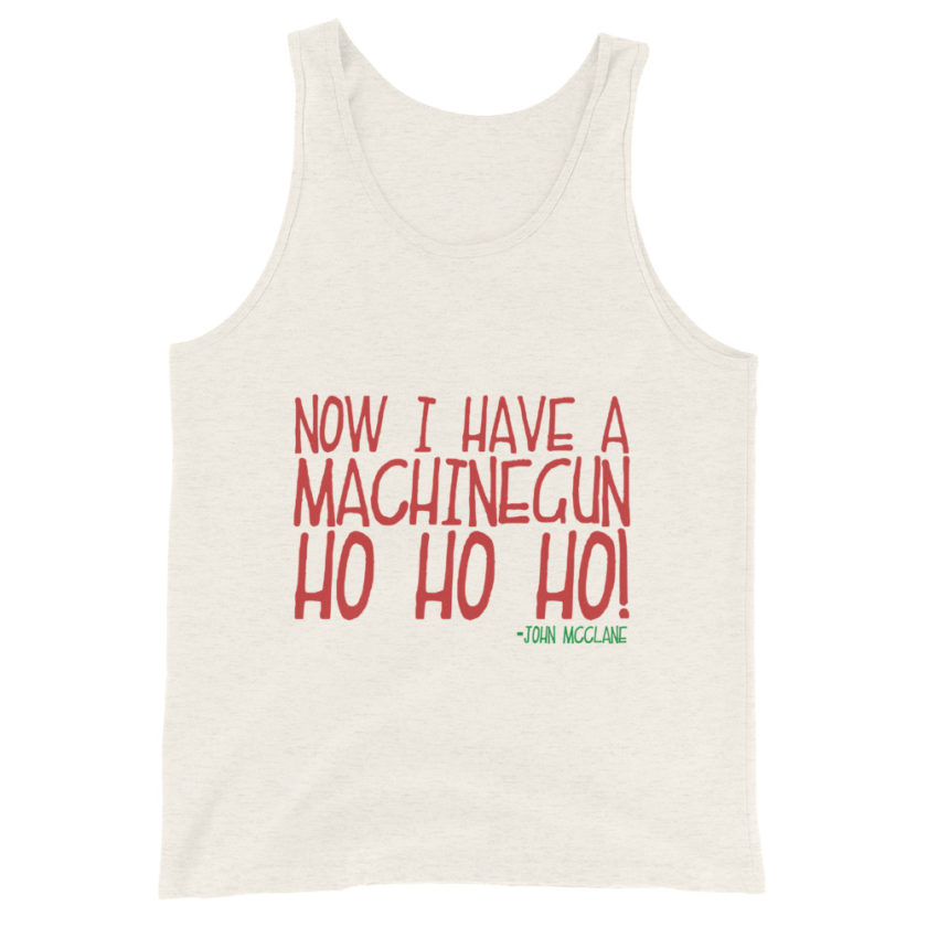 Now I have a machinegun. Ho Ho Ho! -John Mcclane, Die Hard Unisex Tank Top - Image 7