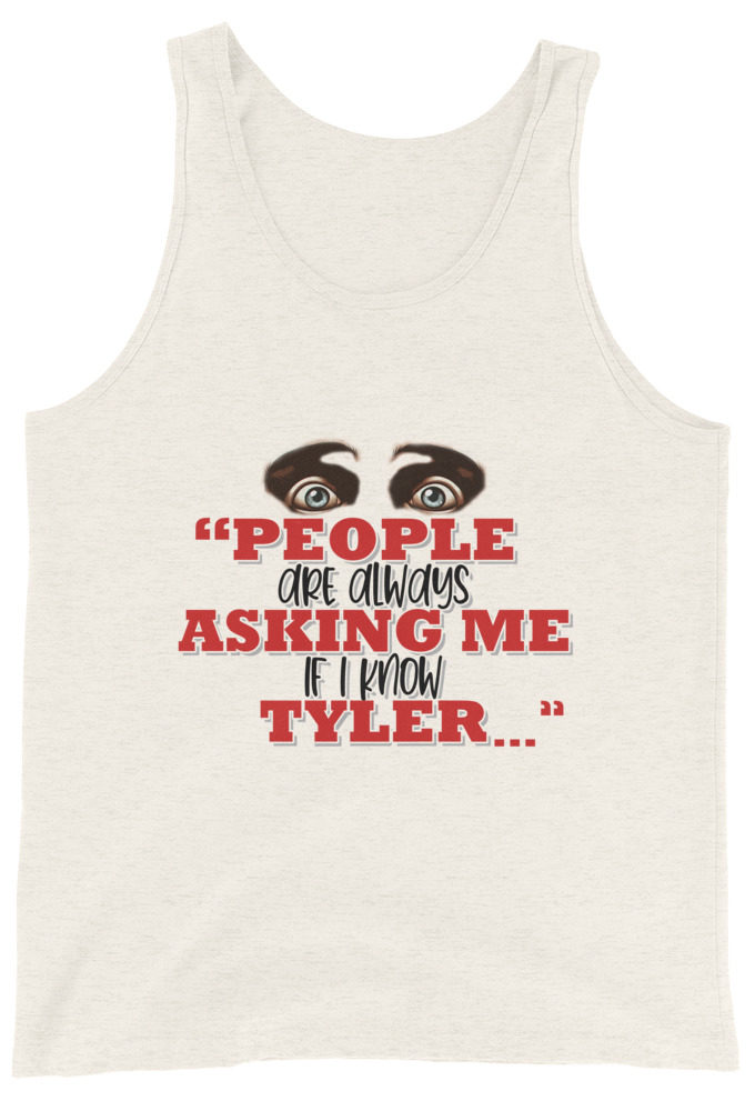 People are always asking me if I know -Tyler Durden, Fight Club Unisex Tank Top