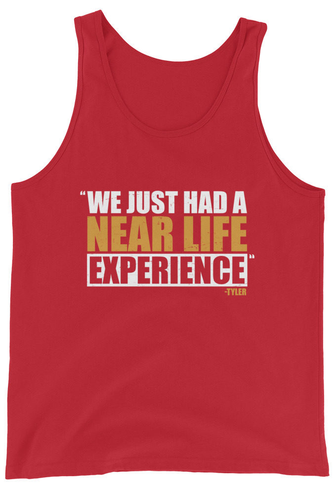 We just had a near life experience. -Tyler Durden, Fight Club Unisex Tank Top