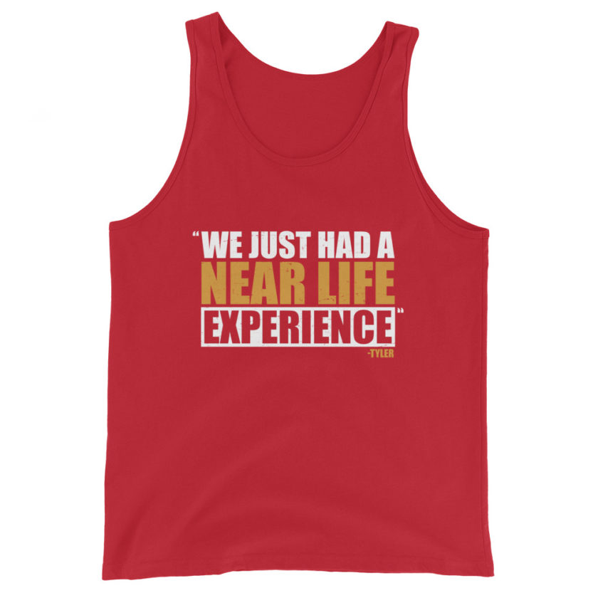 We just had a near life experience. -Tyler Durden, Fight Club Unisex Tank Top