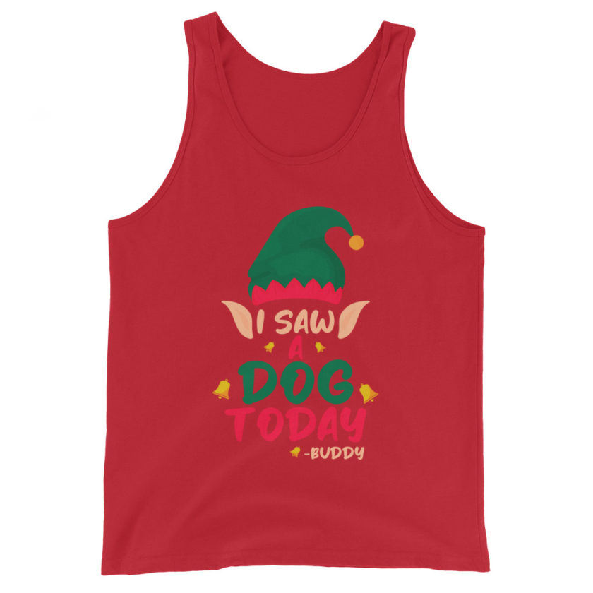 I saw a dog today! -Buddy the Elf, Elf Unisex Tank Top