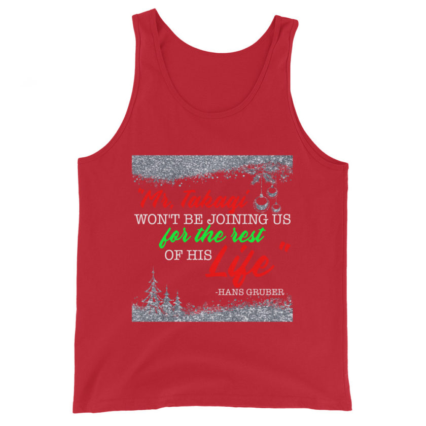"Mr. Takagi Won't Be Joining Us For The Rest Of His Life." -Hans Gruber, Die Hard Unisex Tank Top - Image 4