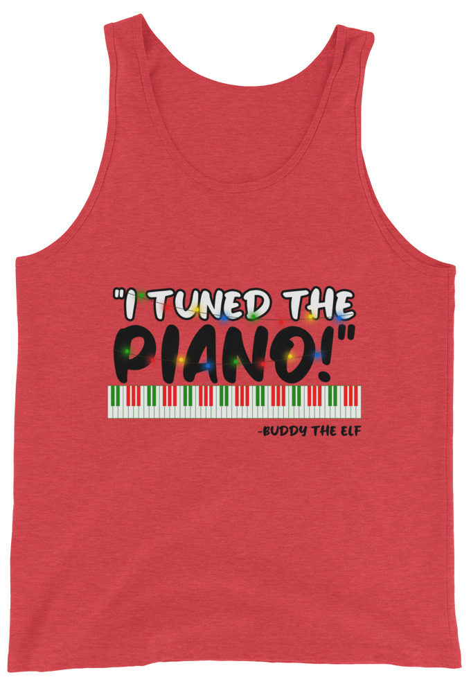 I tuned the piano! -Buddy the Elf, Elf Unisex Tank Top