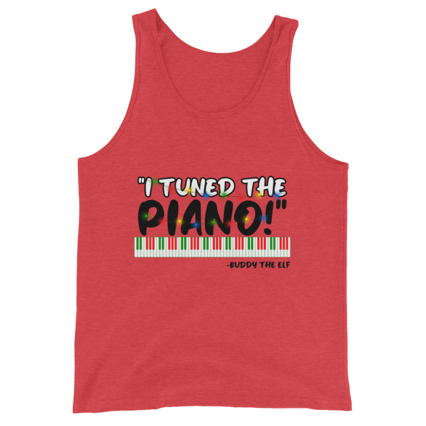 I tuned the piano! -Buddy the Elf, Elf Unisex Tank Top