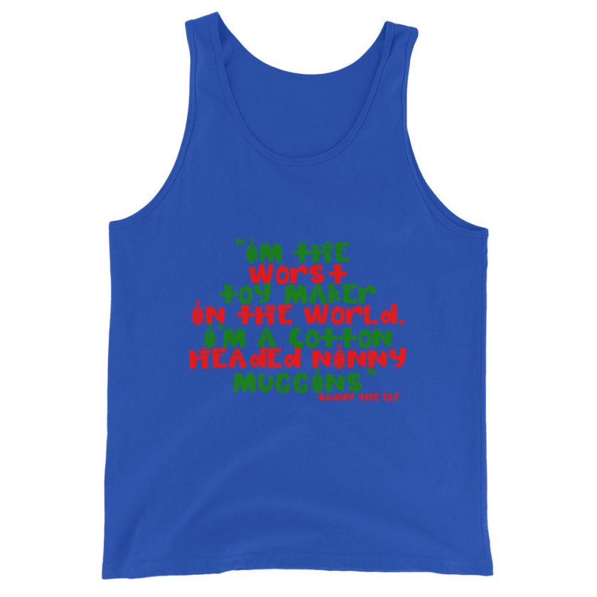 I'm the worst toy maker in the world. I'm a cotton headed ninny muggins -Buddy the Elf, Elf Unisex Tank Top - Image 5