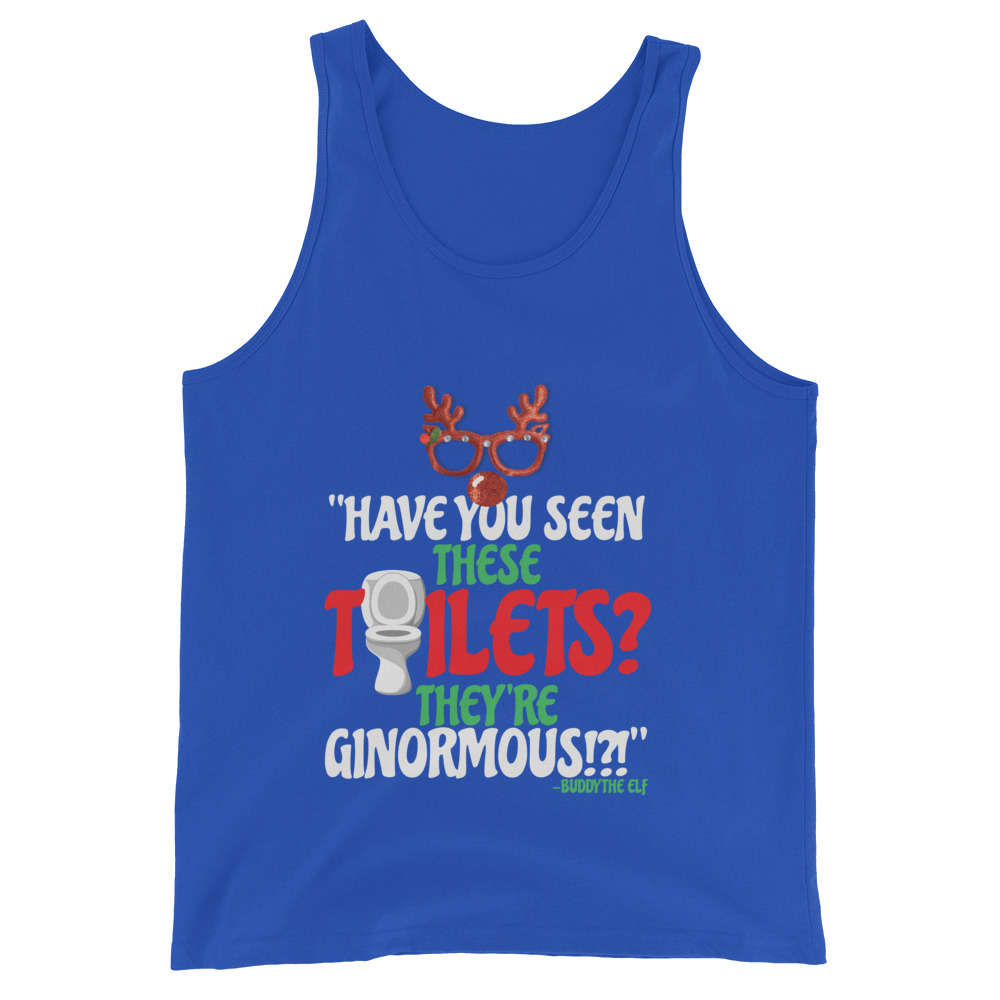 Have you seen these toilets? They're GINORMOUS!?! -Buddy the Elf, Elf Unisex Tank Top