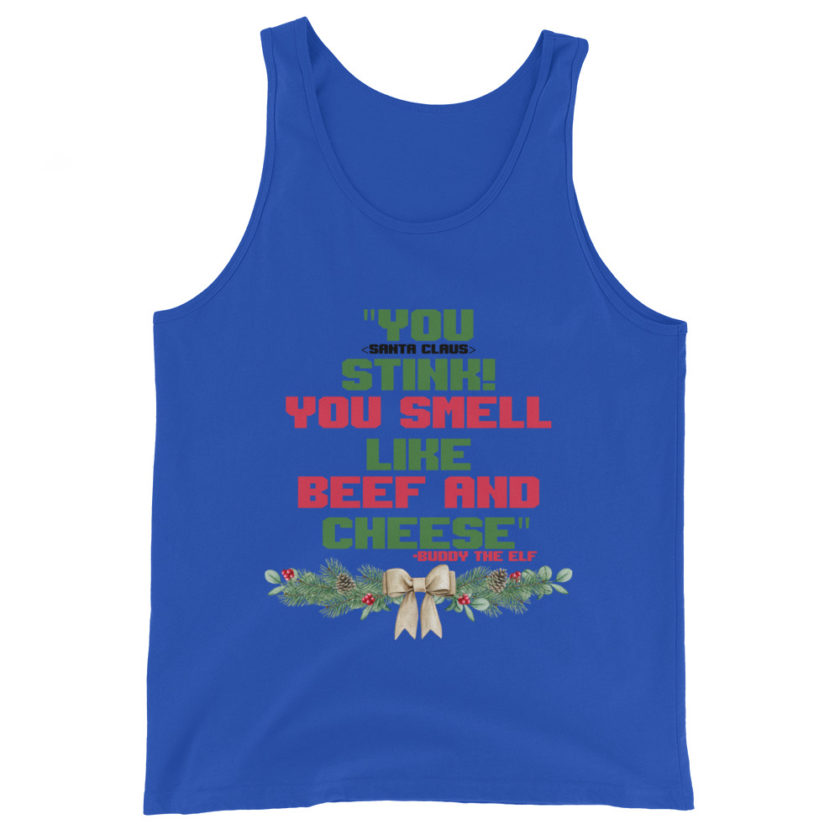 You  Stink! You smell like beef and cheese -Buddy the Elf, Elf Unisex Tank Top - Image 6