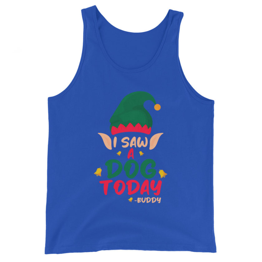 I saw a dog today! -Buddy the Elf, Elf Unisex Tank Top - Image 5