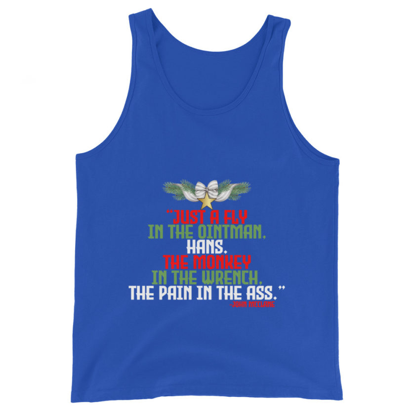 “Just a fly in the ointman, Hans. The monkey in the wrench, a pain in the ass.” -John Mcclane, Die Hard  Unisex Tank Top - Image 5