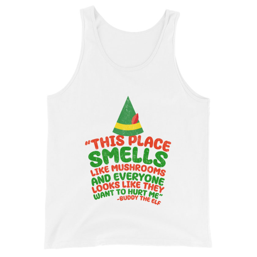 This place smells like mushrooms and everyone looks like they want to hurt me.	Buddy the Elf	elf Unisex Tank Top - Image 8