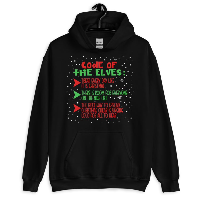 Code of the Elves: treat every day like it is Christmas, There is room for everyone on the nice list, the best way to spread Christmas cheer is singing loud for all to hear - Elf Unisex Hoodie - Image 2