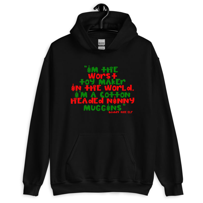 I'm the worst toy maker in the world. I'm a cotton headed ninny muggins -Buddy the Elf, Elf Unisex Hoodie - Image 2