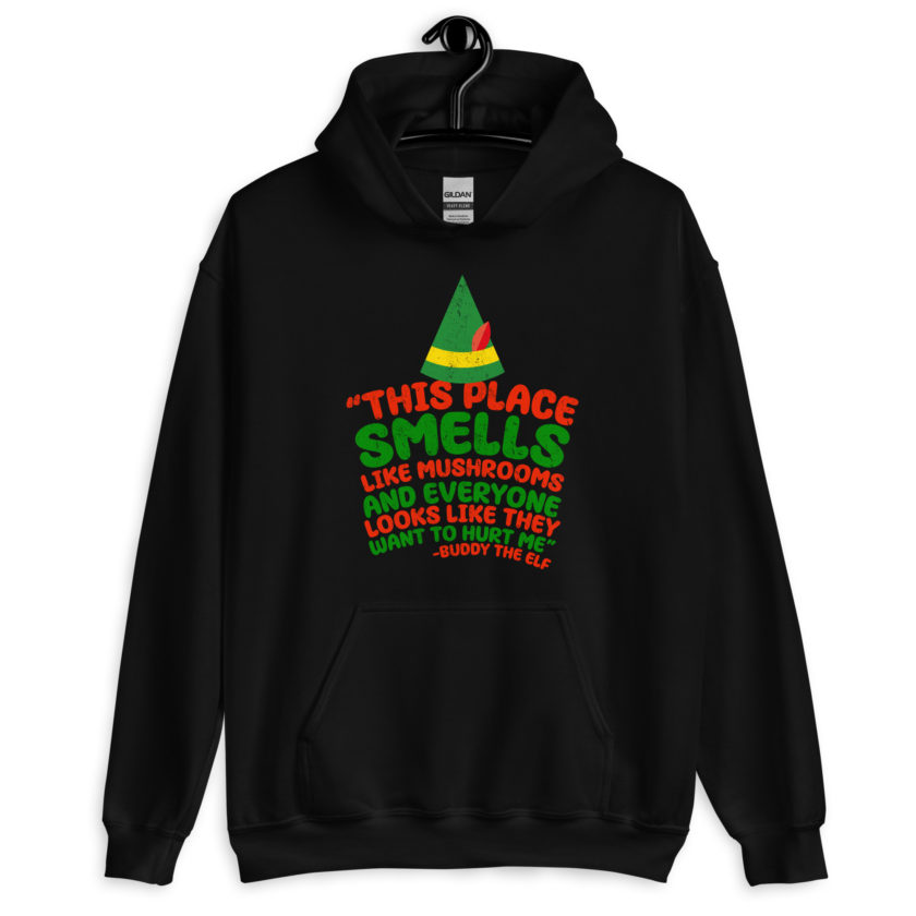 This place smells like mushrooms and everyone looks like they want to hurt me.	Buddy the Elf	elf Unisex Hoodie - Image 2