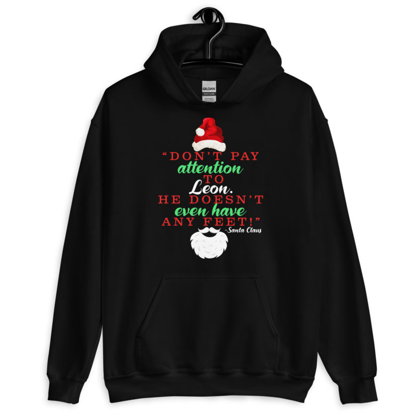 Don't pay attention to Leon. He doesn't even have any feet! -Santa Claus, Elf Unisex Hoodie - Image 2