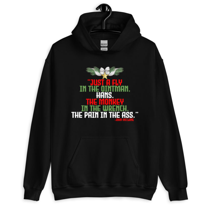 “Just a fly in the ointman, Hans. The monkey in the wrench, a pain in the ass.” -John Mcclane, Die Hard  Unisex Hoodie - Image 2