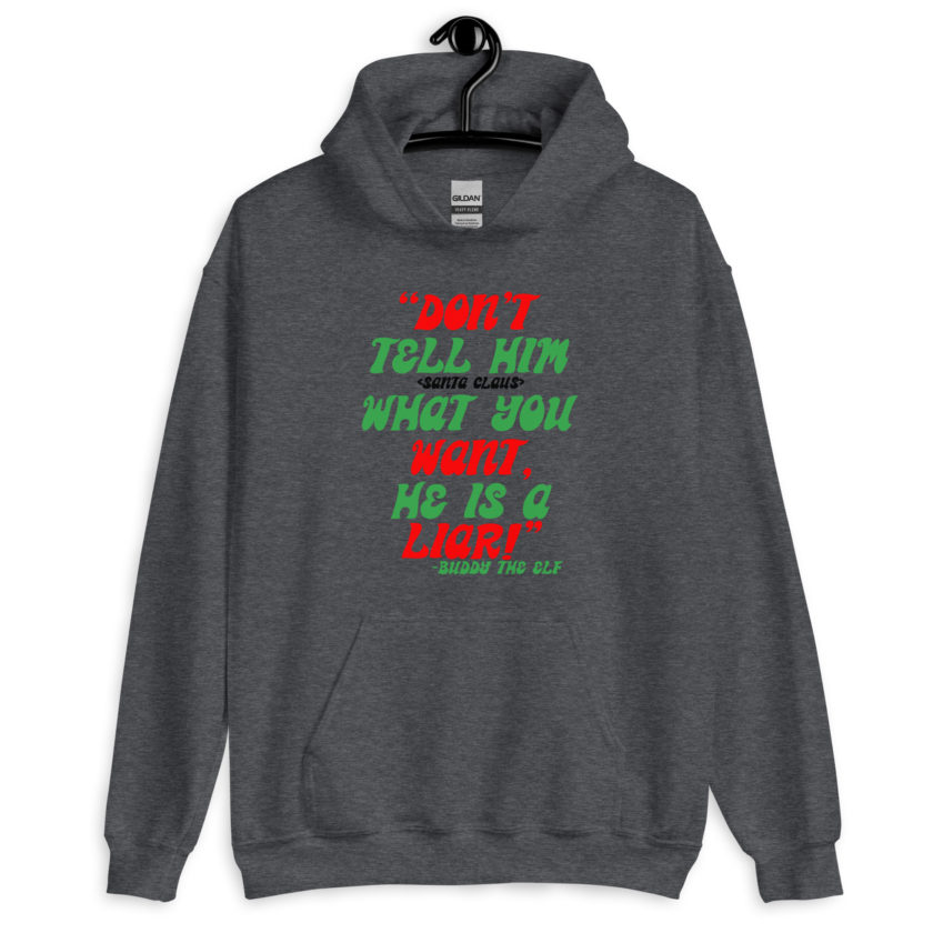 Don't tell him  what you want, he is a liar! -Buddy the Elf, Elf Unisex Hoodie - Image 2