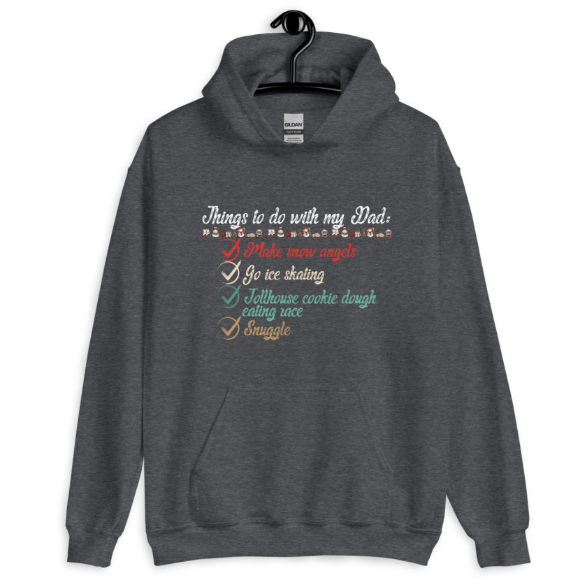Things to do with my dad: Make snow angels, go ice skating, tollhouse cookie dough eating race, snuggle -elf Unisex Hoodie - Image 5