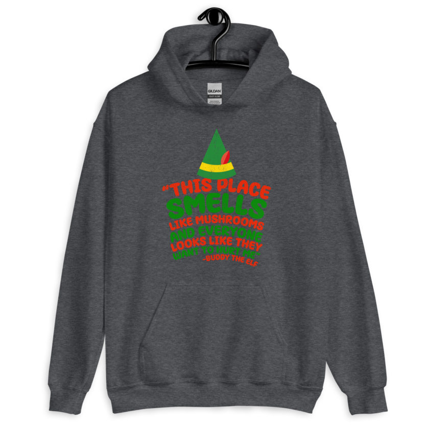 This place smells like mushrooms and everyone looks like they want to hurt me.	Buddy the Elf	elf Unisex Hoodie - Image 5