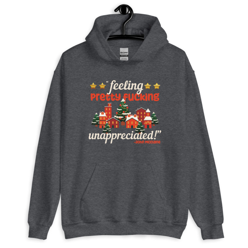 Feeling pretty fucking unappreciated! -John Mcclane, Die Hard Unisex Hoodie