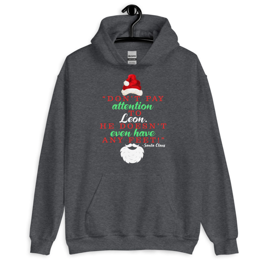 Don't pay attention to Leon. He doesn't even have any feet! -Santa Claus, Elf Unisex Hoodie - Image 5