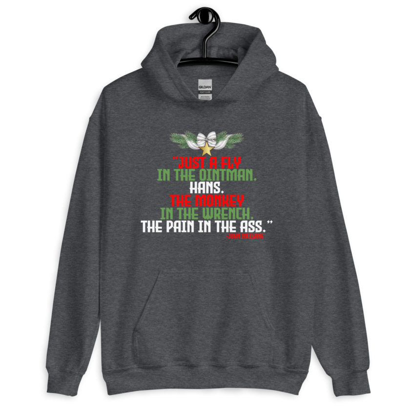 “Just a fly in the ointman, Hans. The monkey in the wrench, a pain in the ass.” -John Mcclane, Die Hard  Unisex Hoodie - Image 5