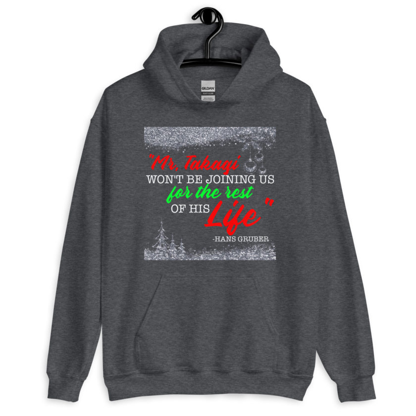 "Mr. Takagi Won't Be Joining Us For The Rest Of His Life." -Hans Gruber, Die Hard Unisex Hoodie - Image 4