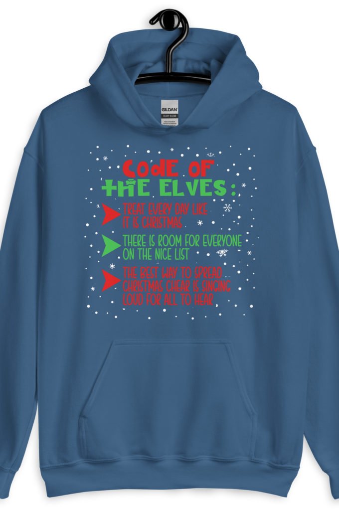 Code of the Elves: treat every day like it is Christmas, There is room for everyone on the nice list, the best way to spread Christmas cheer is singing loud for all to hear - Elf Unisex Hoodie