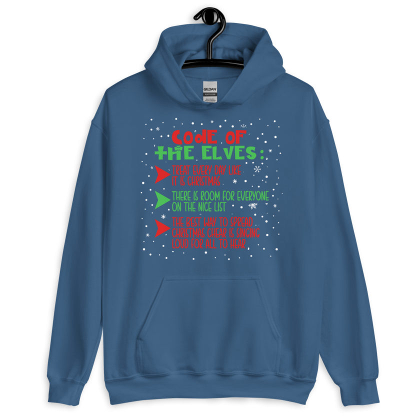 Code of the Elves: treat every day like it is Christmas, There is room for everyone on the nice list, the best way to spread Christmas cheer is singing loud for all to hear - Elf Unisex Hoodie