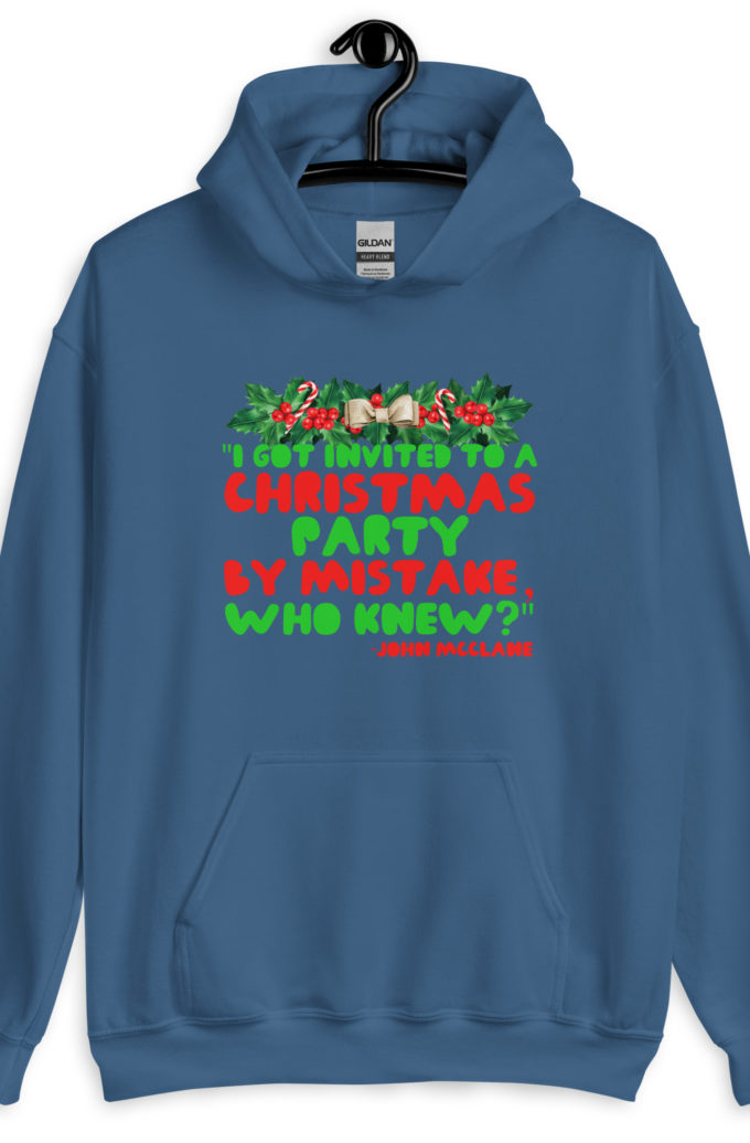 I got invited to a Christmas party by mistake, who knew? -John Mcclane, Die Hard Unisex Hoodie