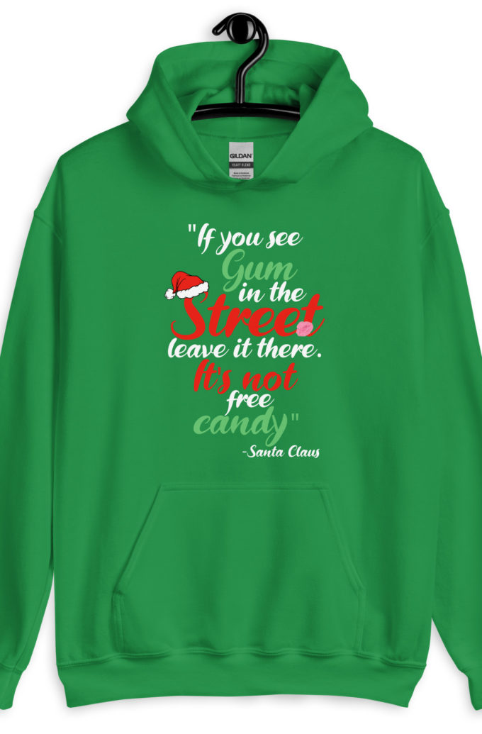 If you see gum in the street, leave it there. its not free candy. -Santa Claus, Elf Unisex Hoodie