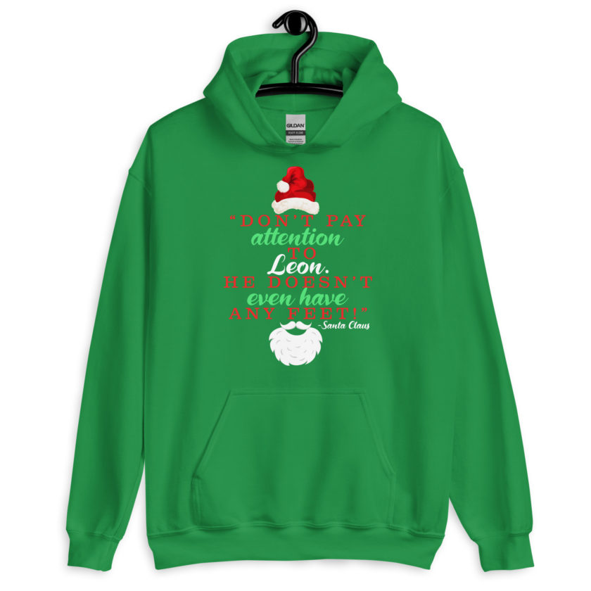 Don't pay attention to Leon. He doesn't even have any feet! -Santa Claus, Elf Unisex Hoodie - Image 7